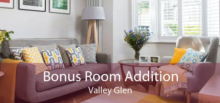 Bonus Room Addition Valley Glen