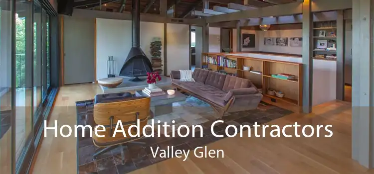 Home Addition Contractors Valley Glen